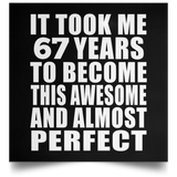 67th Birthday Took 67 Years To Become Awesome & Perfect - Poster Square