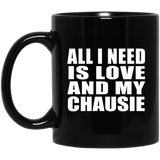 All I Need Is Love And My Chausie - 11 Oz Coffee Mug Black