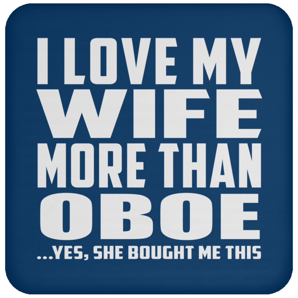 I Love My Wife More Than Oboe - Drink Coaster