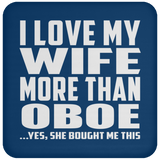I Love My Wife More Than Oboe - Drink Coaster