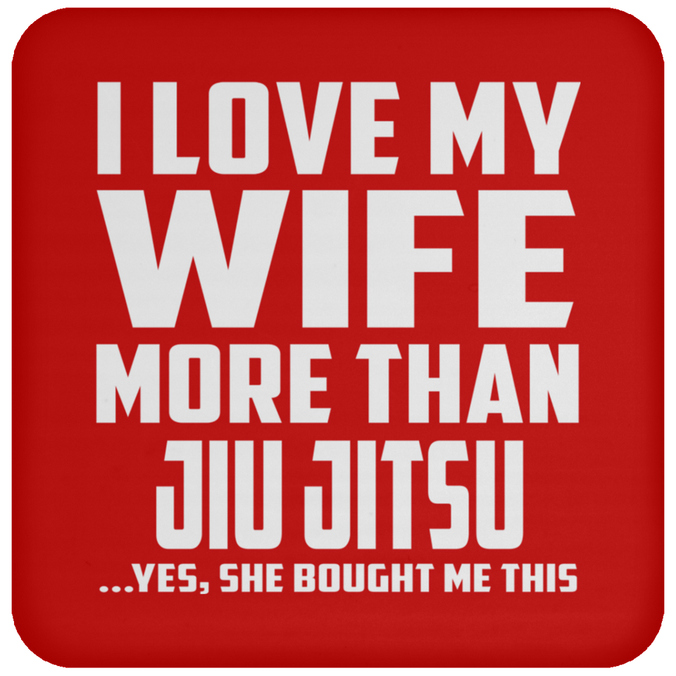 I Love My Wife More Than Jiu Jitsu - Drink Coaster