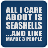 All I Care About Is Seashells - Drink Coaster