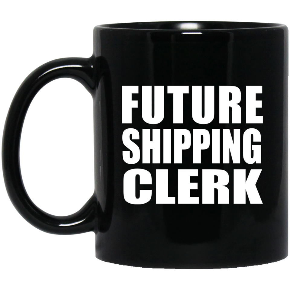 Future Shipping Clerk - 11oz Coffee Mug Black