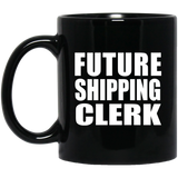 Future Shipping Clerk - 11oz Coffee Mug Black