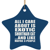 All I Care About Is Exotic Shorthair Cat - Star Ornament
