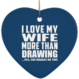 I Love My Wife More Than Drawing - Heart Ornament