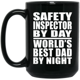 Safety Inspector By Day World's Best Dad By Night - 15 Oz Coffee Mug Black