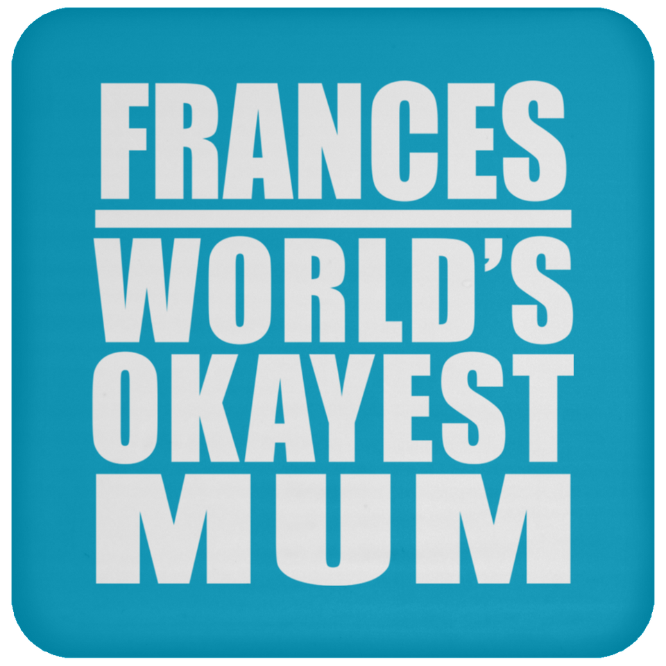 Frances World's Okayest Mum - Drink Coaster