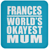 Frances World's Okayest Mum - Drink Coaster