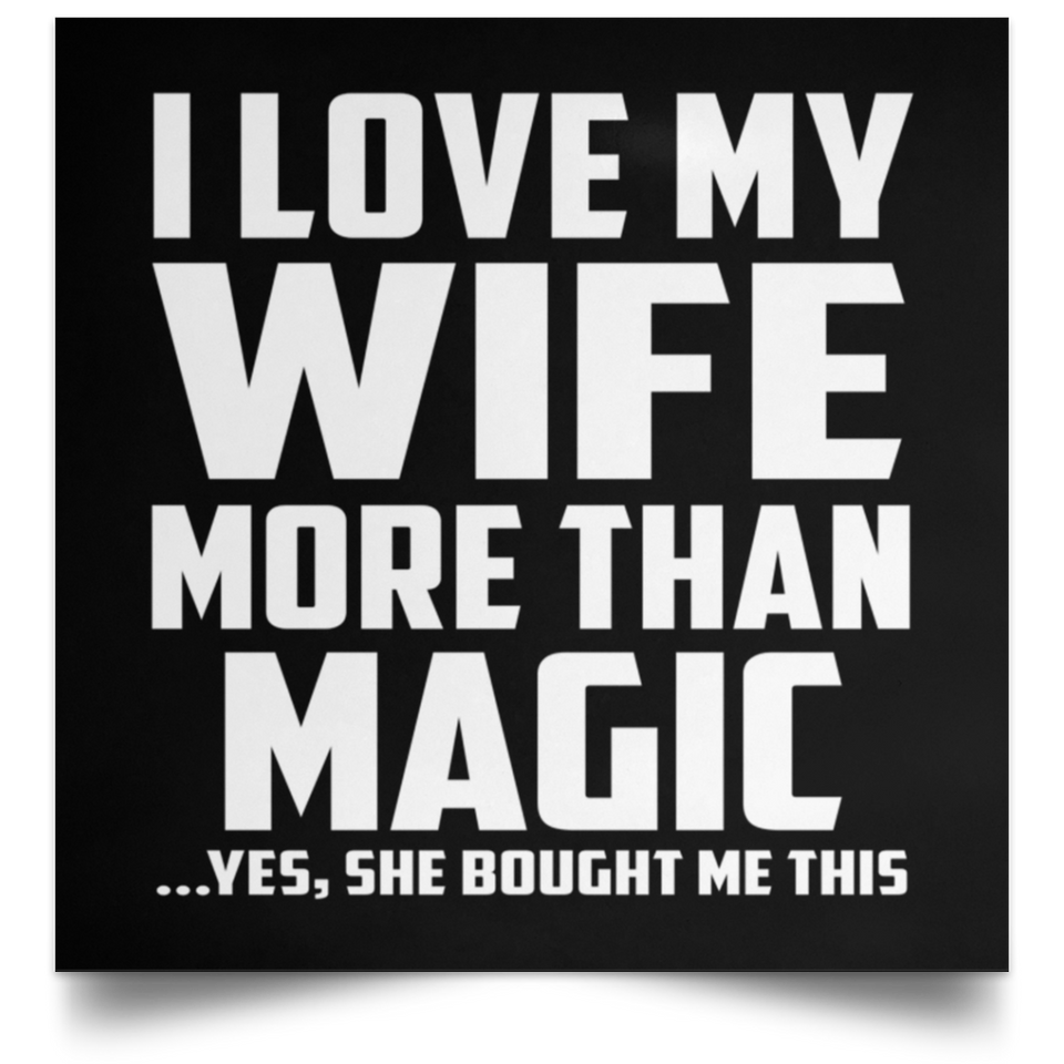 I Love My Wife More Than Magic - Poster Square