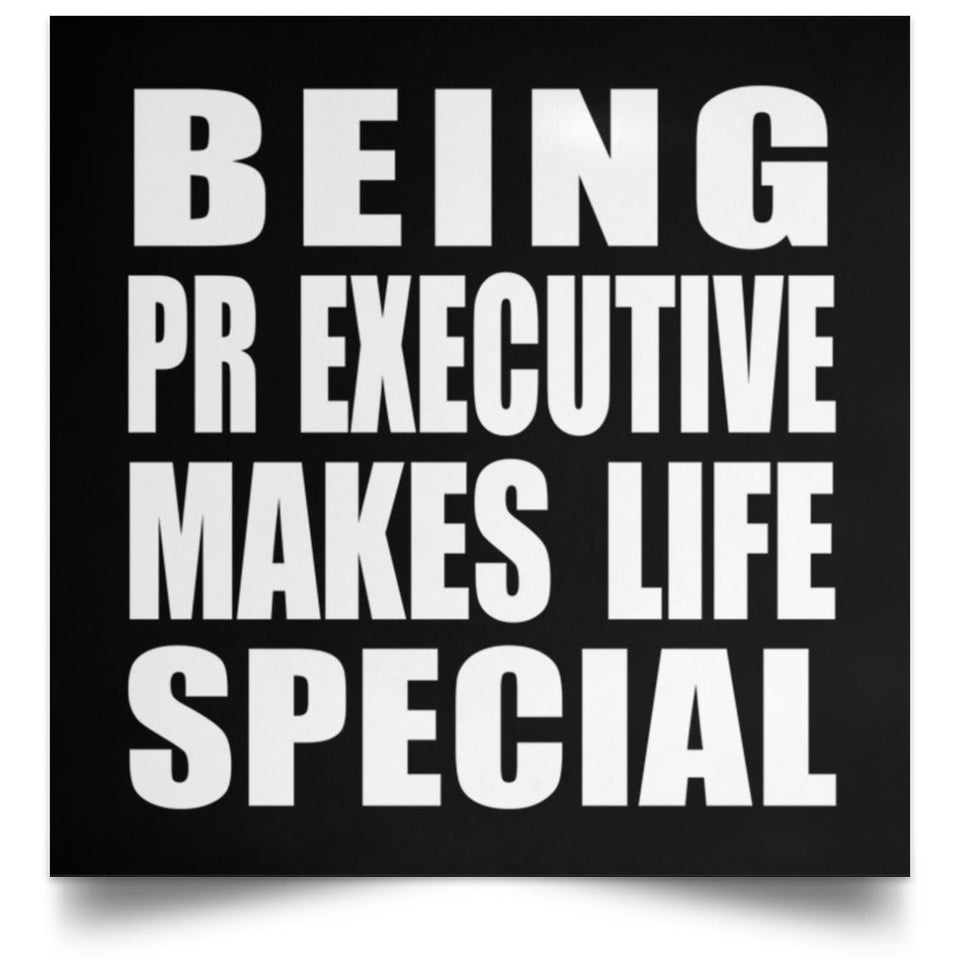 Being PR Executive Makes Life Special - Poster Square
