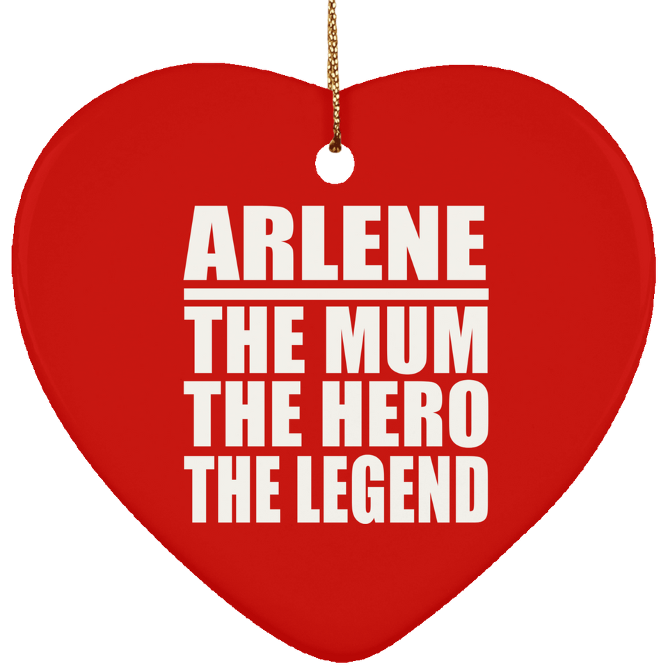 Arlene The Mum The Hero The Legend - Heart Ornament