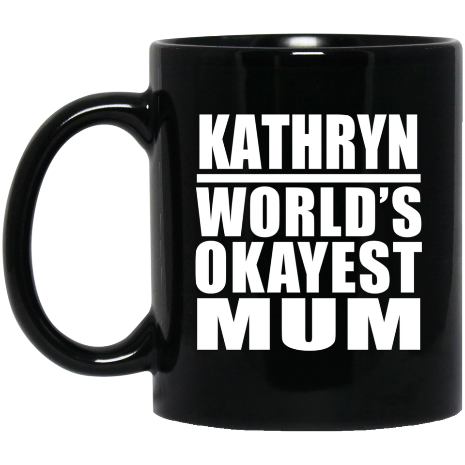 Kathryn World's Okayest Mum - 11 Oz Coffee Mug Black