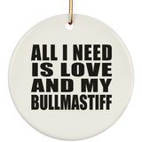 All I Need Is Love And My Bullmastiff - Circle Ornament