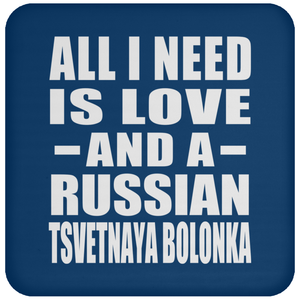 All I Need Is Love And A Russian Tsvetnaya Bolonka - Drink Coaster