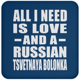 All I Need Is Love And A Russian Tsvetnaya Bolonka - Drink Coaster