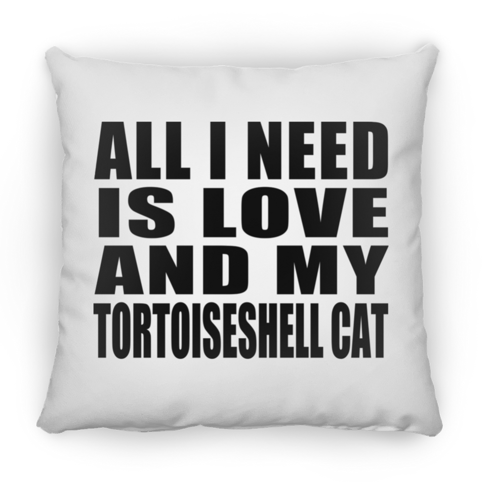 All I Need Is Love And My Tortoiseshell Cat - Throw Pillow