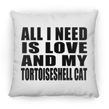 All I Need Is Love And My Tortoiseshell Cat - Throw Pillow