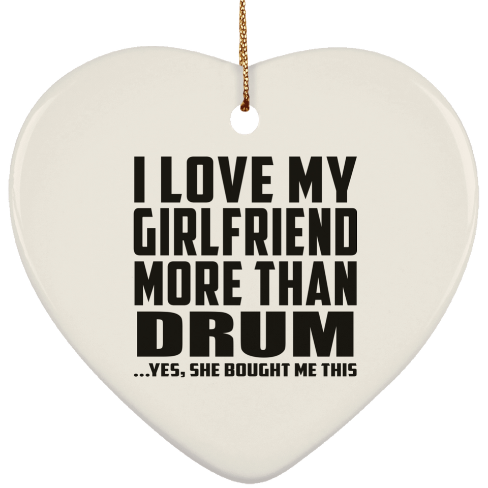 I Love My Girlfriend More Than Drum - Heart Ornament