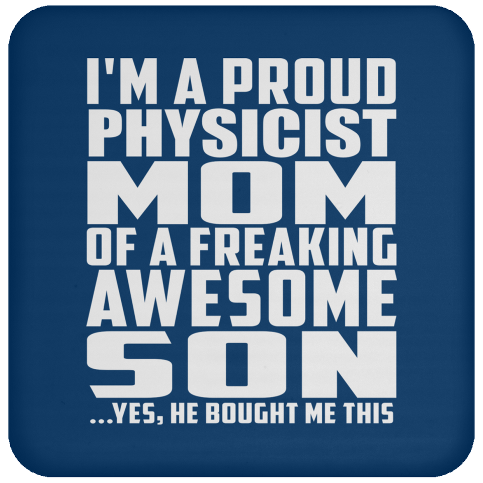 Proud Physicist Mom Of Awesome Son - Drink Coaster