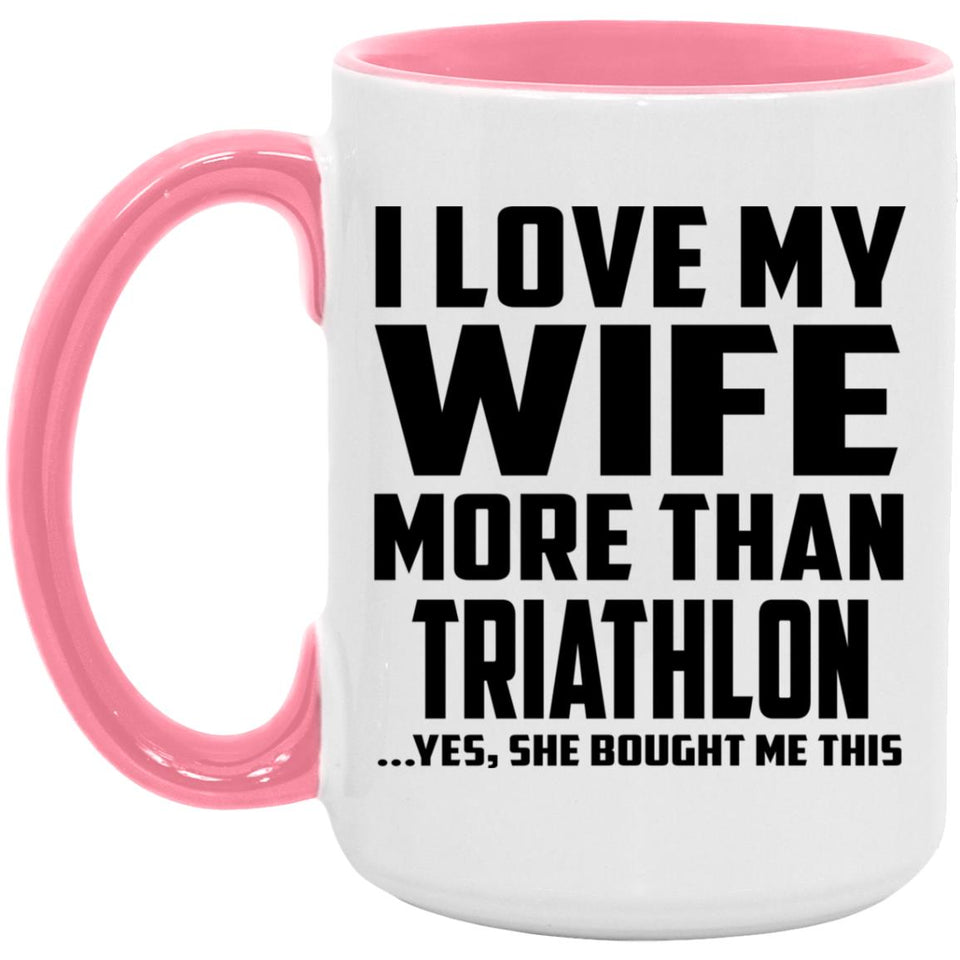 I Love My Wife More Than Triathlon - 15oz Accent Mug Pink