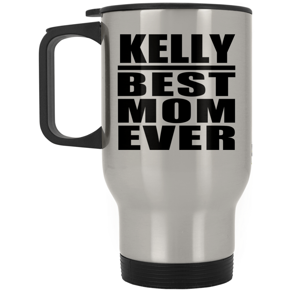 Kelly Best Mom Ever - Silver Travel Mug