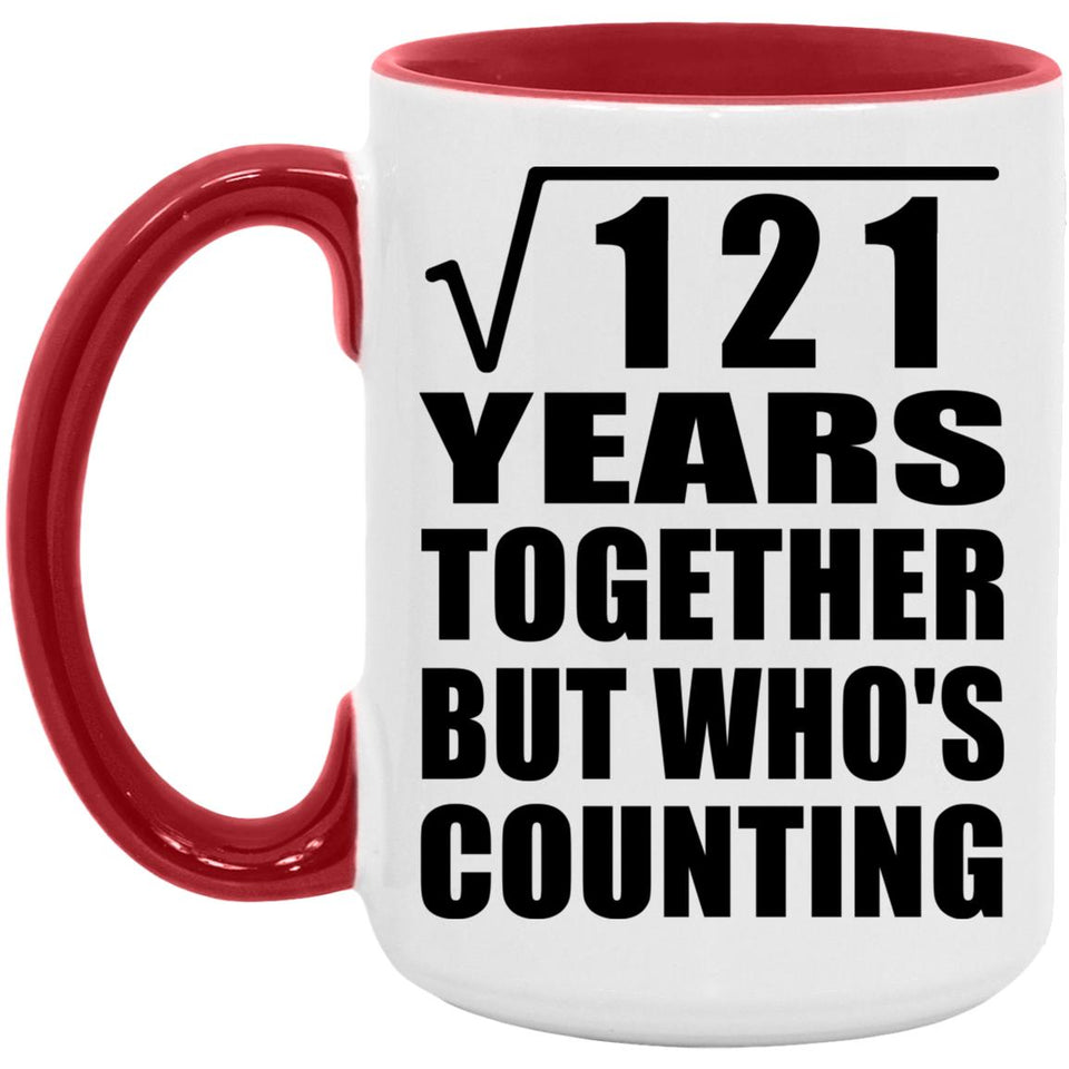 11th Anniversary Square Root of 121 Years Who's Counting - 15oz Accent Mug Red