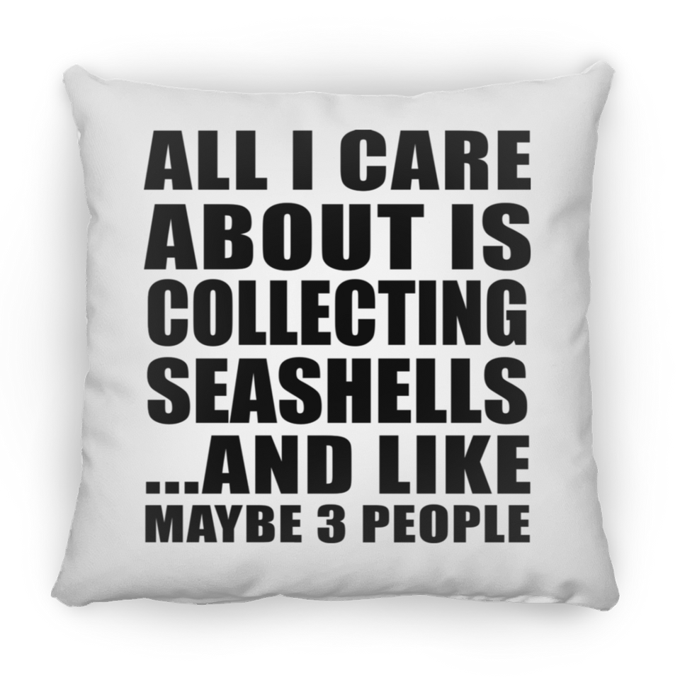 All I Care About Is Collecting Seashells - Throw Pillow