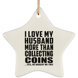 I Love My Husband More Than Collecting Coins - Star Ornament