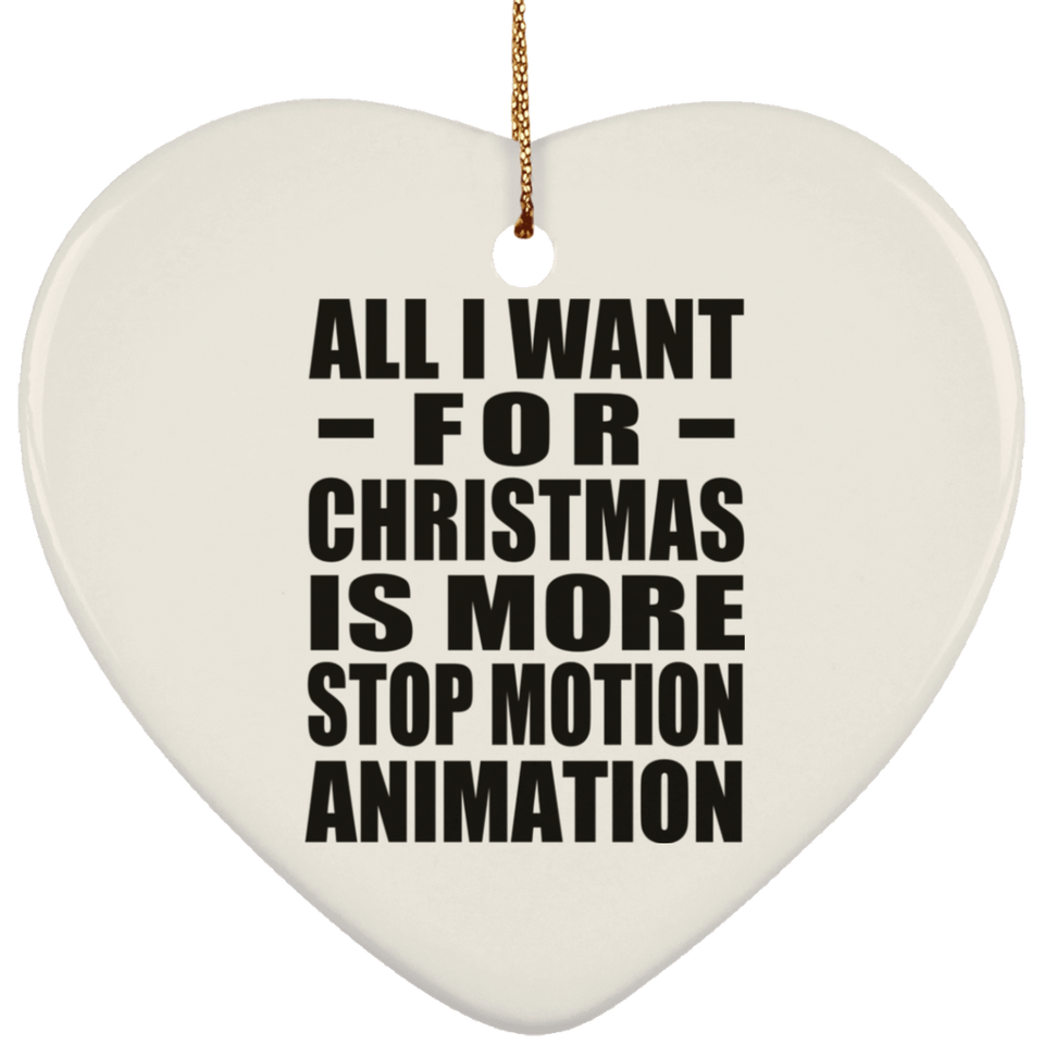 All I Want For Christmas Is More Stop Motion Animation - Heart Ornament