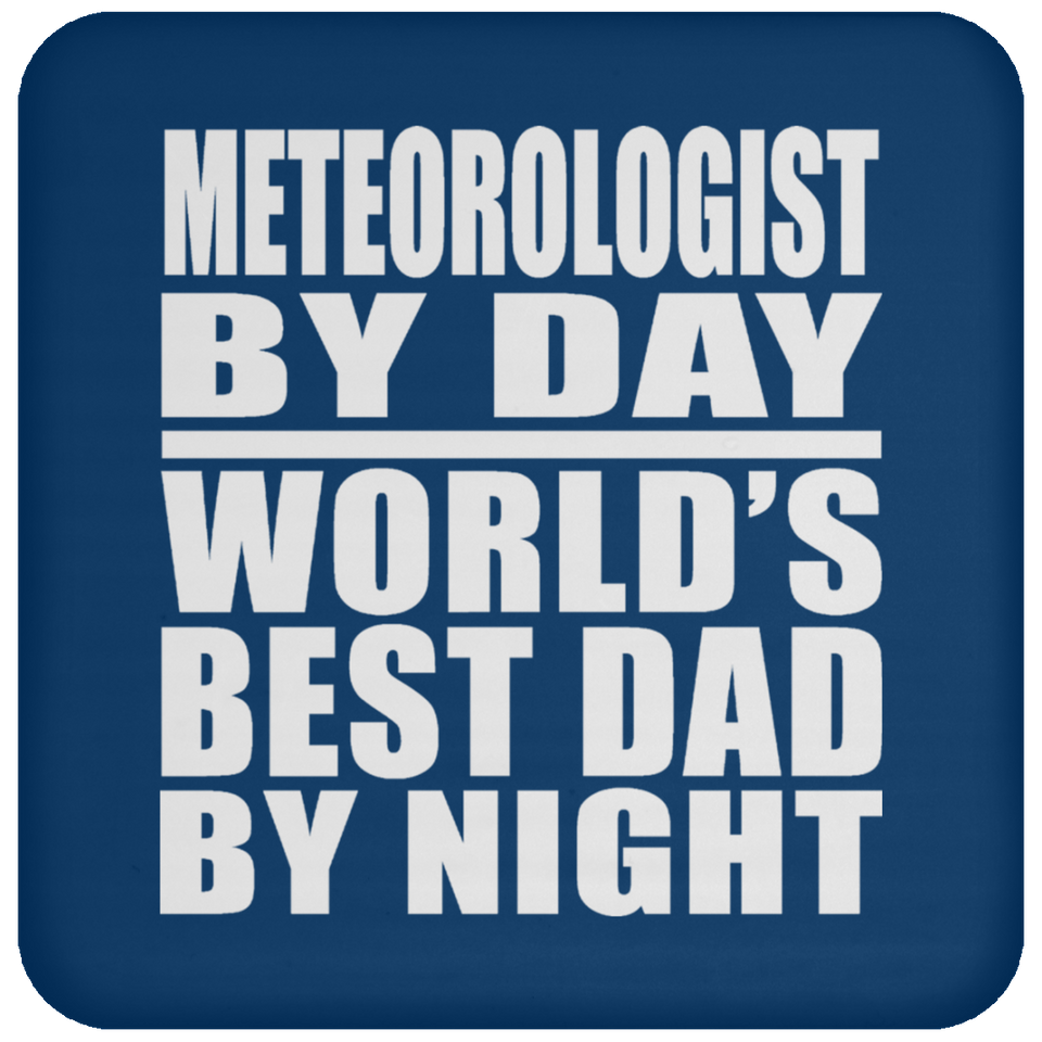 Meteorologist By Day World's Best Dad By Night - Drink Coaster
