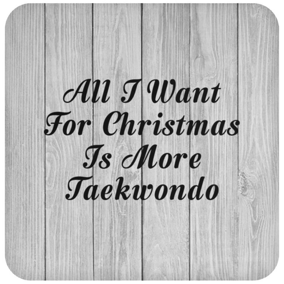 All I Want For Christmas Is More Taekwondo - Drink Coaster F