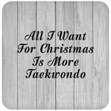 All I Want For Christmas Is More Taekwondo - Drink Coaster F
