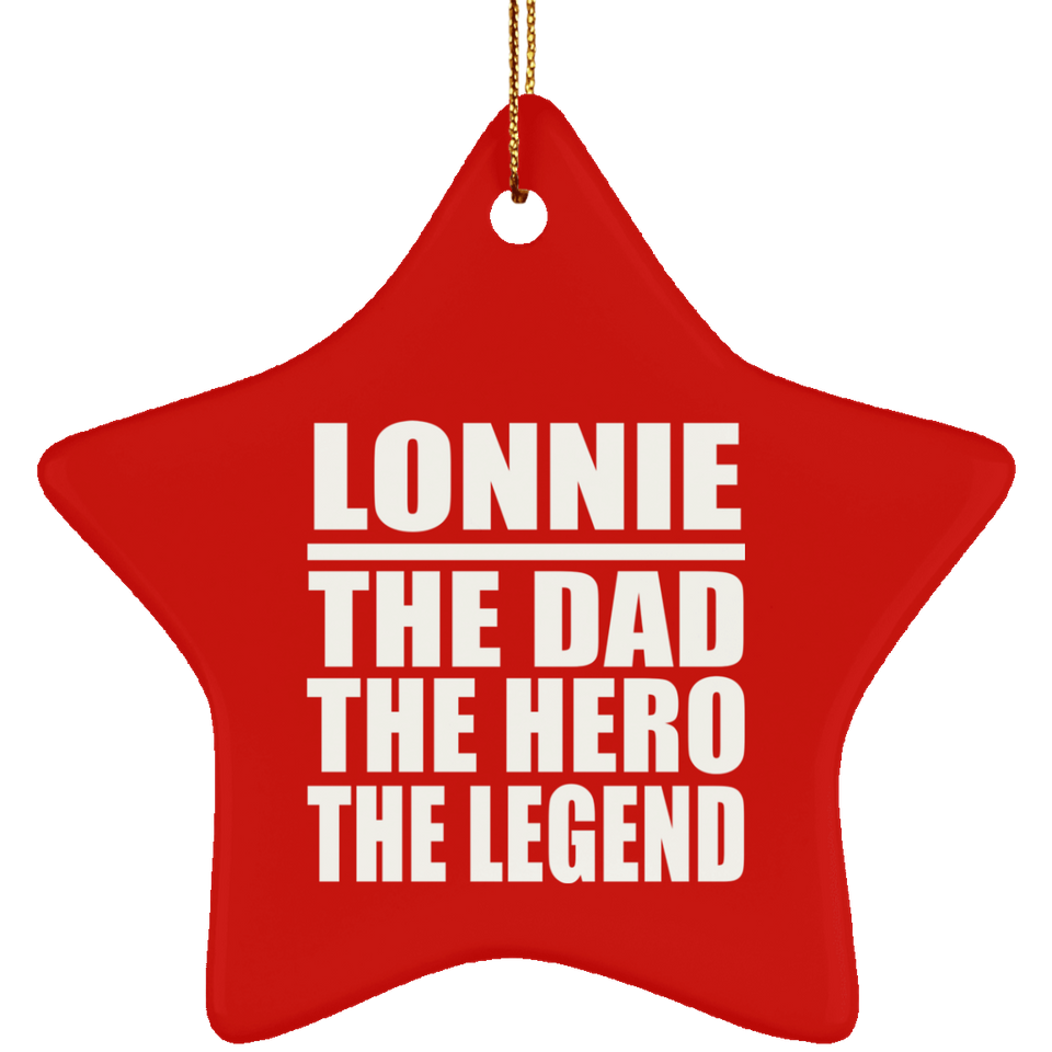 Lonnie The Dad The Hero The Legend - Star Ornament