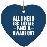 All I Need Is Love And A Dwarf Cat - Heart Ornament