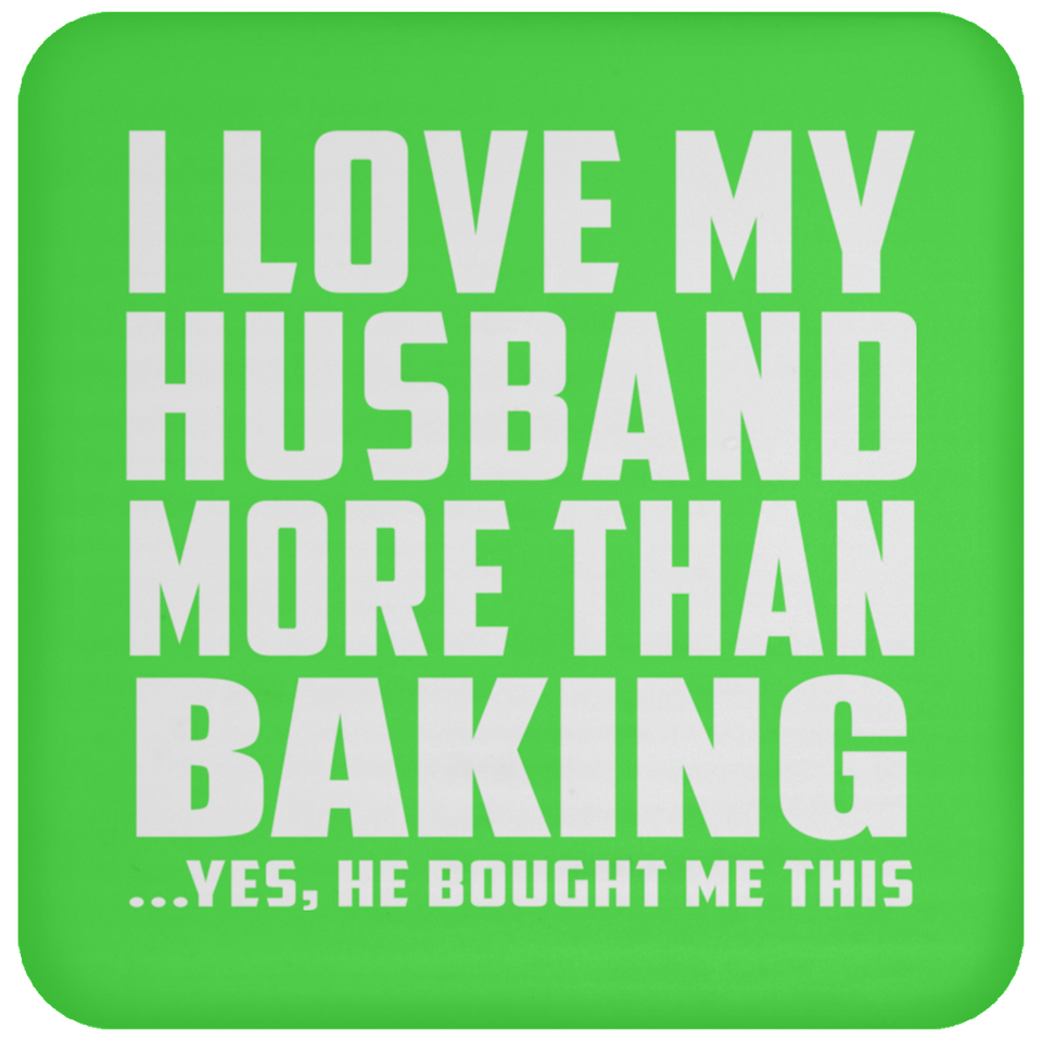 I Love My Husband More Than Baking - Drink Coaster
