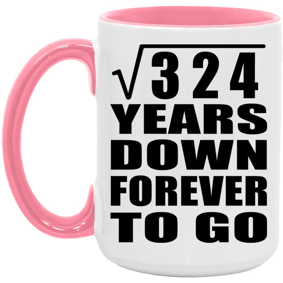 18th Anniversary Square Root of 324 Years Down Forever To Go - 15oz Accent Mug Pink