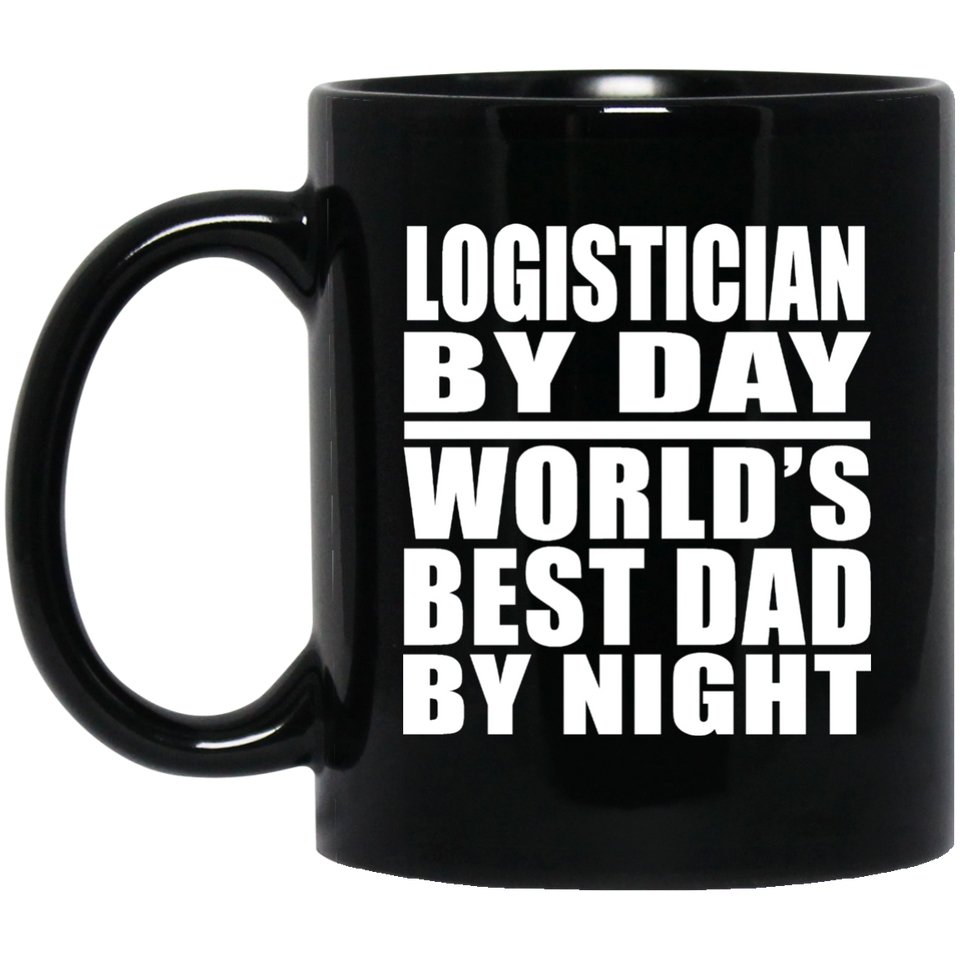 Logistician By Day World's Best Dad By Night - 11 Oz Coffee Mug Black