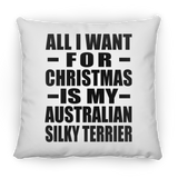 All I Want For Christmas Is My Australian Silky Terrier - Throw Pillow