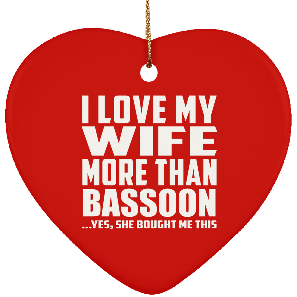 I Love My Wife More Than Bassoon - Heart Ornament