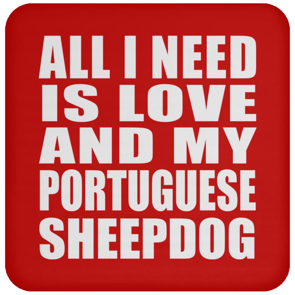 All I Need Is Love And My Portuguese Sheepdog - Drink Coaster