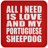 All I Need Is Love And My Portuguese Sheepdog - Drink Coaster