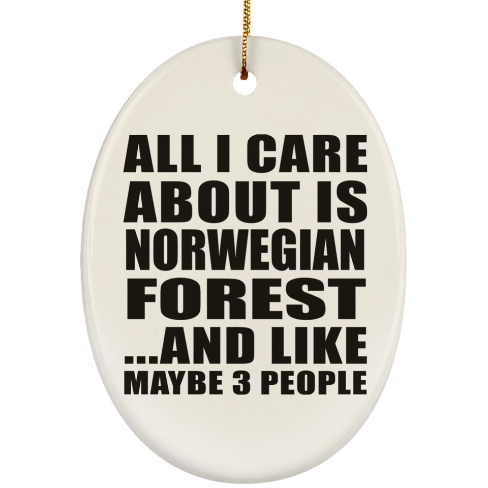 All I Care About Is Norwegian Forest - Oval Ornament