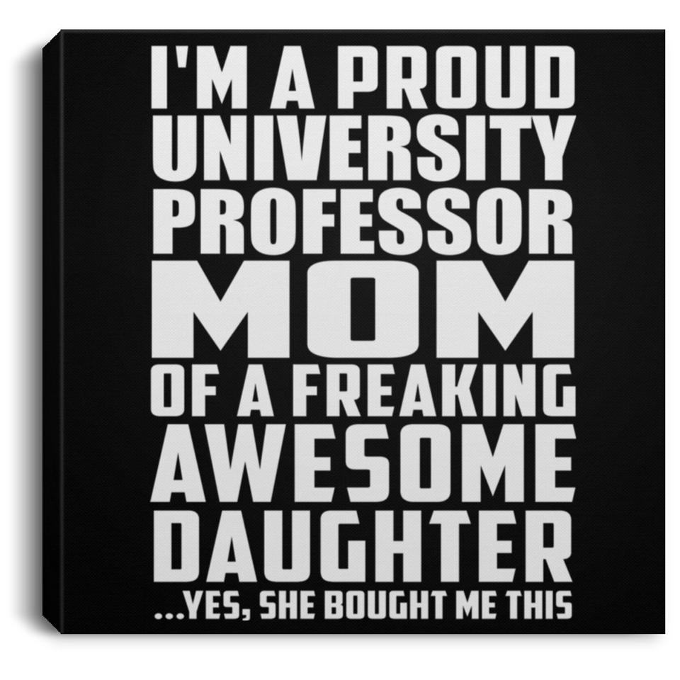 Proud University Professor Mom Of Awesome Daughter - Canvas Square