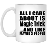 All I Care About Is Magic Trick - 11 Oz Coffee Mug