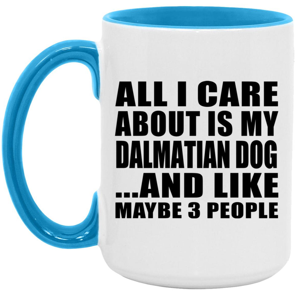 All I Care About Is My Dalmatian Dog - 15oz Accent Mug Blue