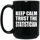 Keep Calm and Trust The Statistician - 15oz Coffee Mug Black