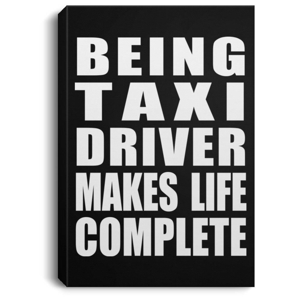 Being Taxi Driver Makes Life Complete - Canvas Portrait