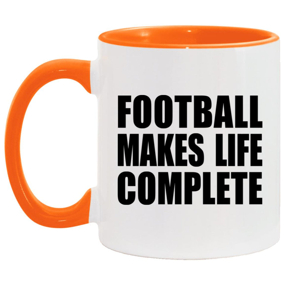 Football Makes Life Complete - 11oz Accent Mug Orange