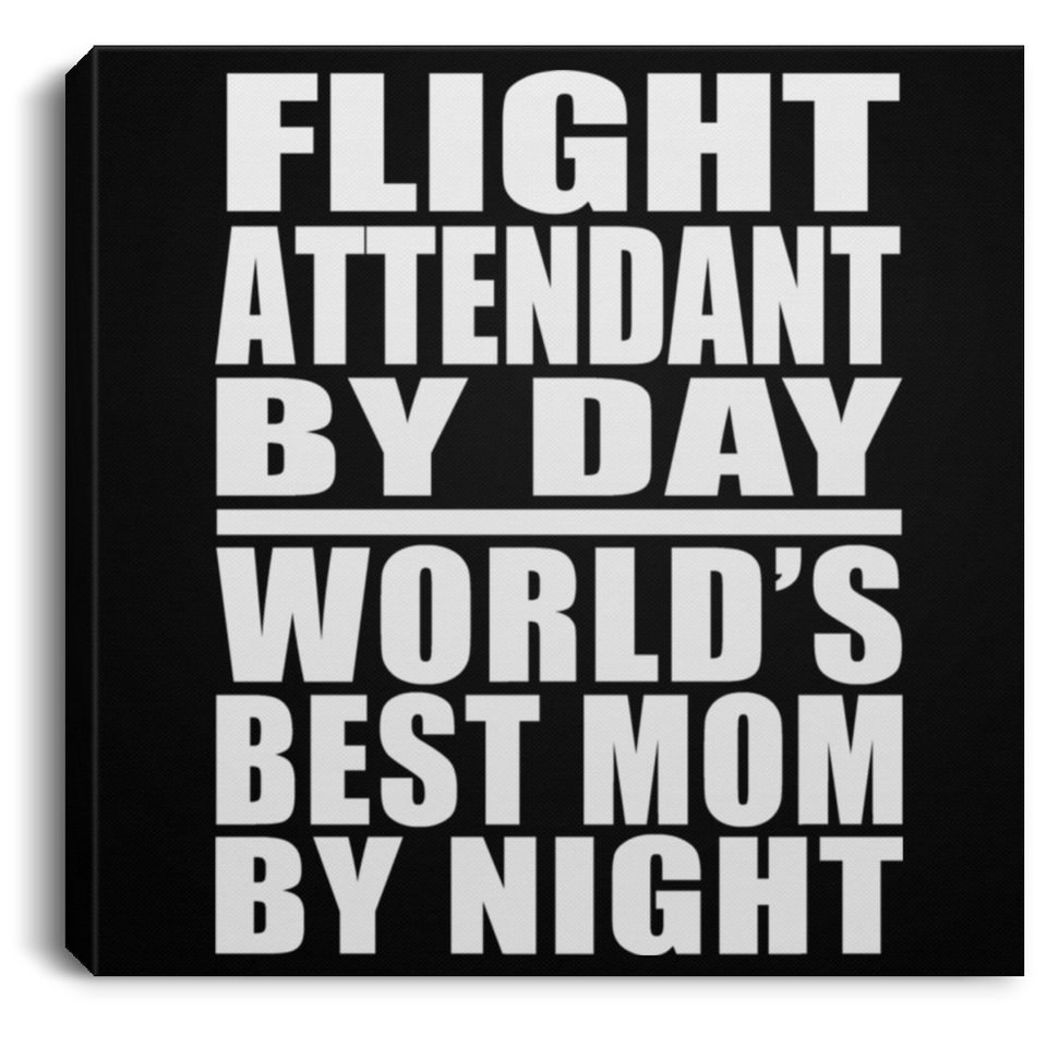 Flight Attendant By Day World's Best Mom By Night - Canvas Square
